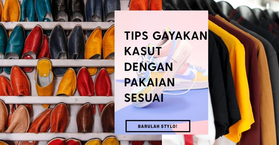 TIPS GAYAKAN KASUT DENGAN PAKAIAN YANG SESUAI